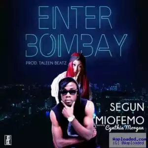 Segun Miofemo - Enter Bombay (ft. Cynthia Morgan)